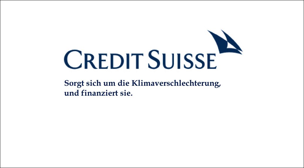 Bild mit Logo der Credit Suisse mit dem Zusatz: «Sorgt sich um die Klimaverschlechterung, und finanziert sie.»